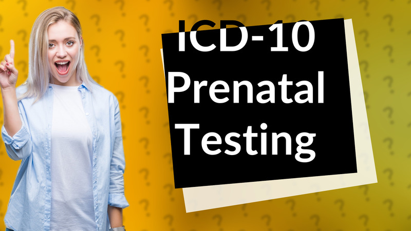 ICD-10 Prenatal Testing