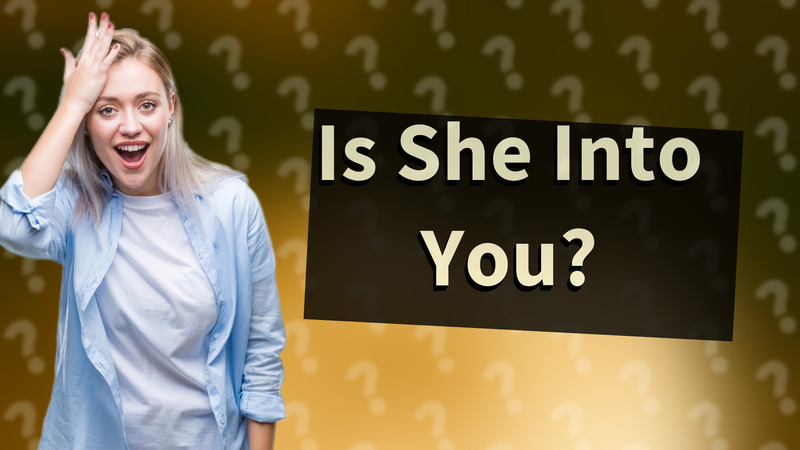 Is She Into You?