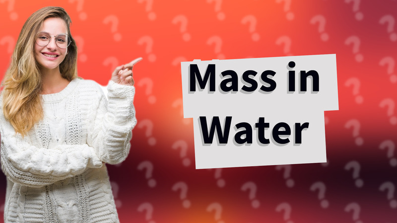 Mass in Water