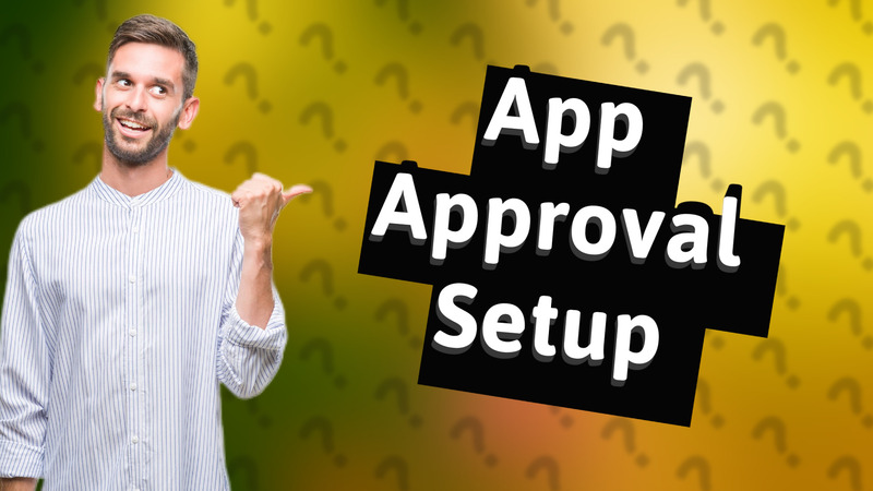 App Approval Setup