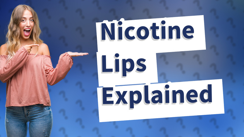 Nicotine Lips Explained