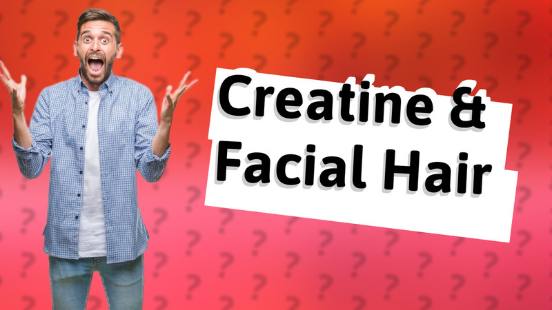 Creatine & Facial Hair