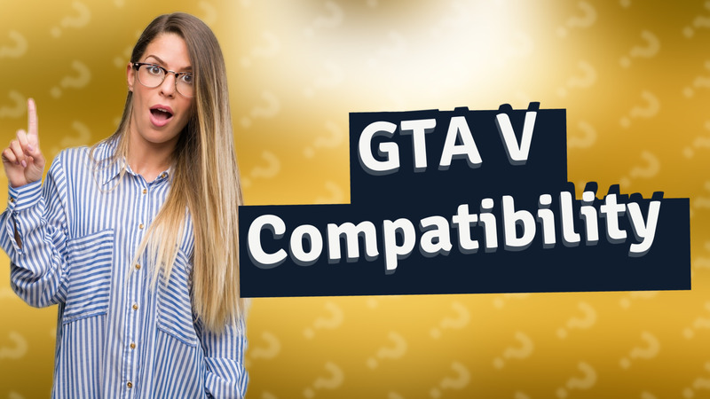 GTA V Compatibility