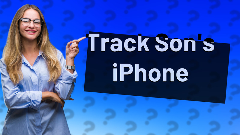 Track Son's iPhone