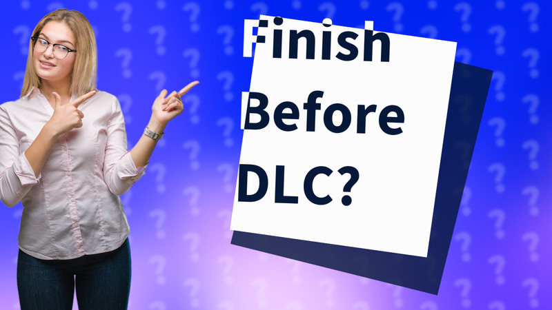 Finish Before DLC?
