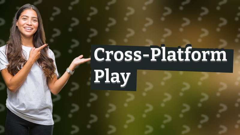 Cross-Platform Play