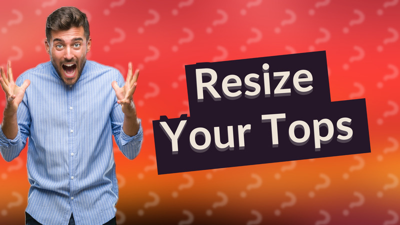 Resize Your Tops