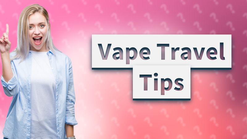 Vape Travel Tips
