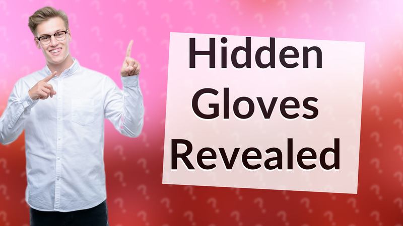 Hidden Gloves Revealed