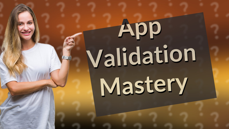 App Validation Mastery