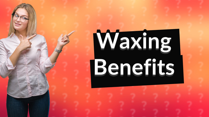 Waxing Benefits