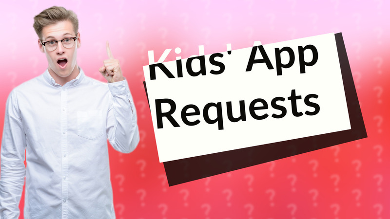 Kids' App Requests