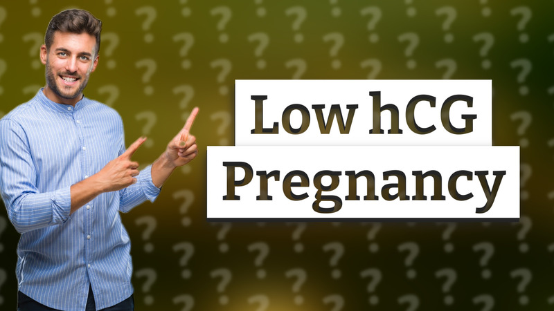 Low hCG Pregnancy