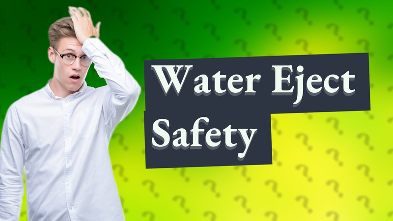 Water Eject Safety
