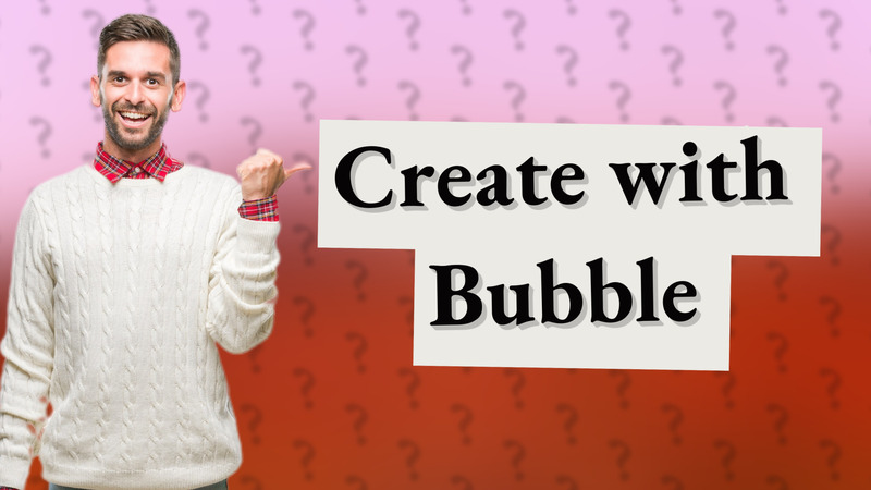 Create with Bubble