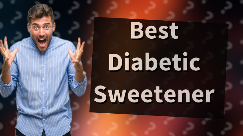 Best Diabetic Sweetener