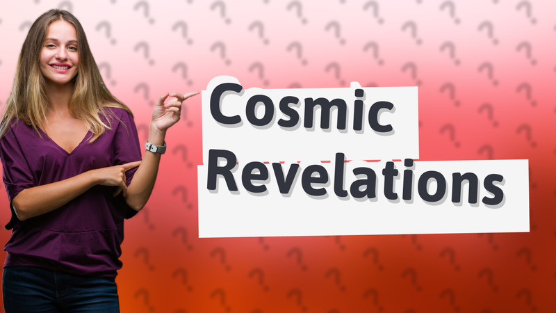 Cosmic Revelations