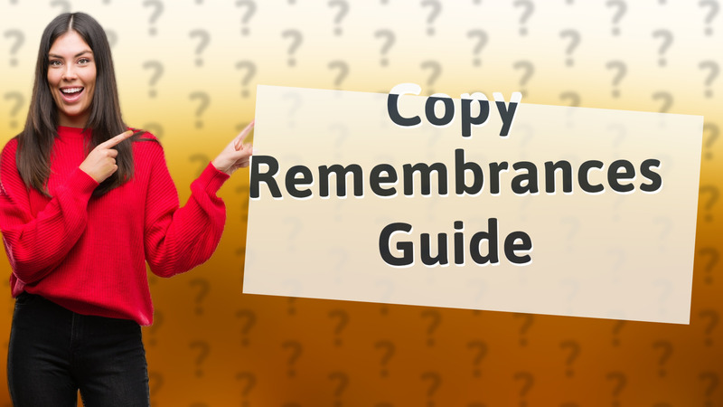 Copy Remembrances Guide