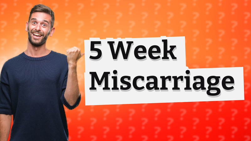 5 Week Miscarriage