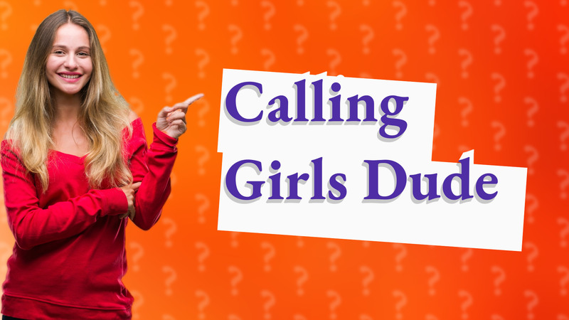 Calling Girls Dude