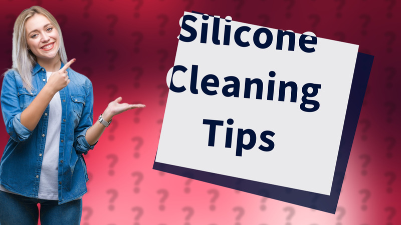 Silicone Cleaning Tips