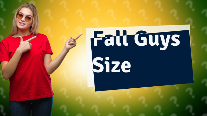 Fall Guys Size