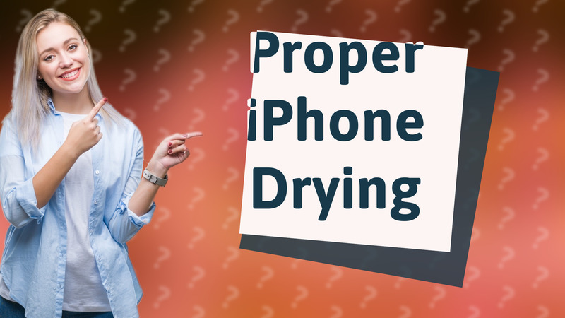 Proper iPhone Drying