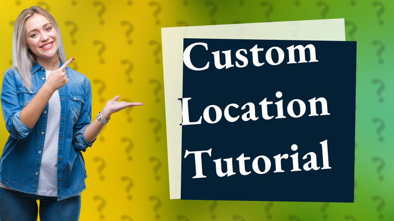 Custom Location Tutorial
