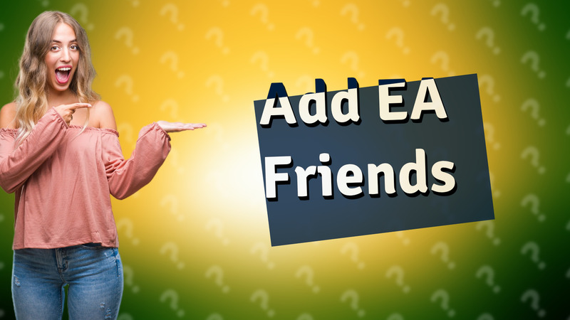 Add EA Friends