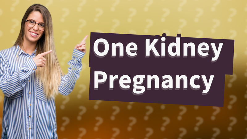 One Kidney Pregnancy