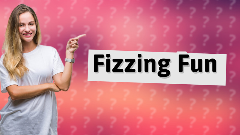Fizzing Fun