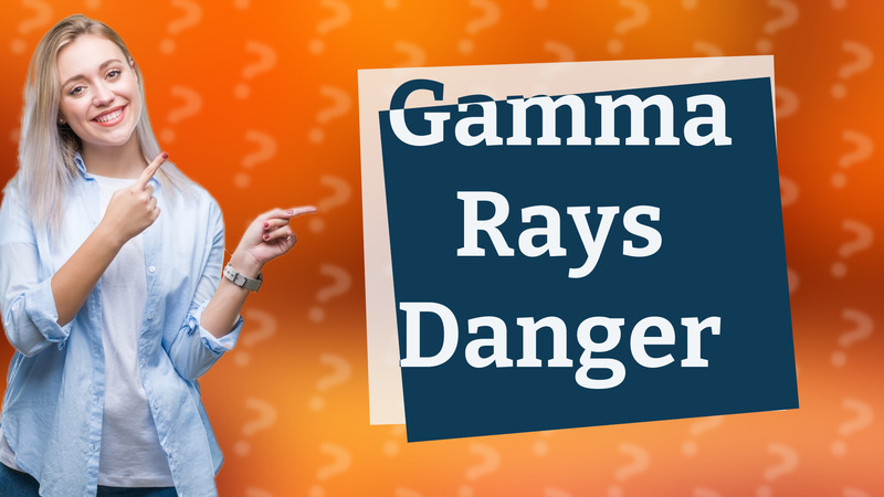 Gamma Rays Danger