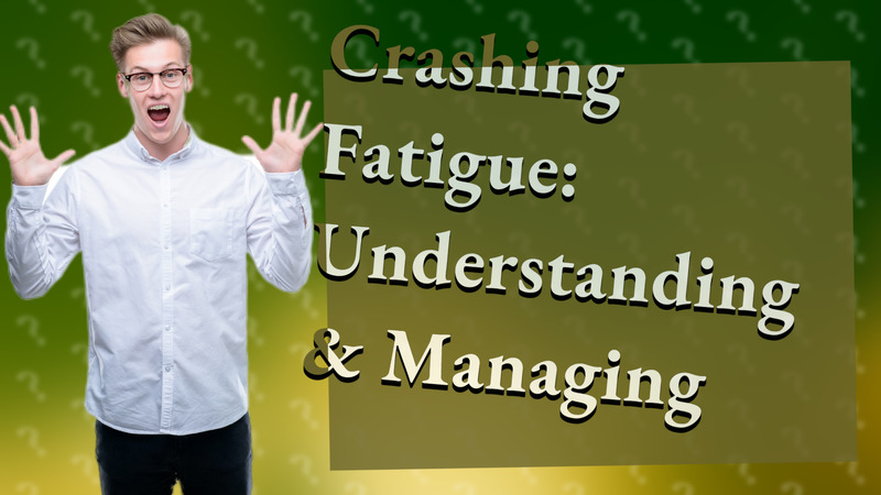 Crashing Fatigue: Understanding & Managing