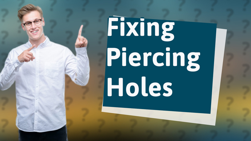 Fixing Piercing Holes