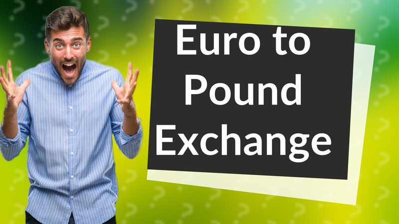 Euro to Pound Exchange