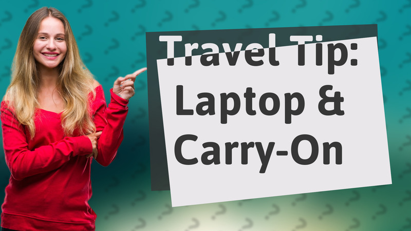 Travel Tip: Laptop & Carry-On