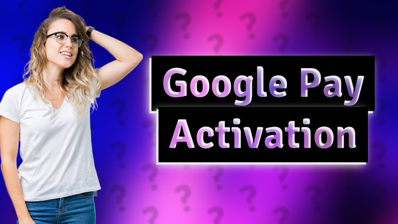Google Pay Activation