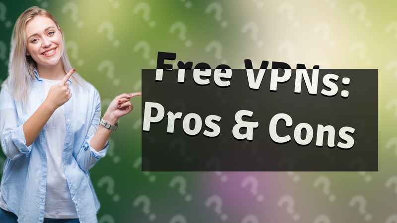 Free VPNs: Pros & Cons