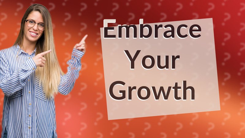 Embrace Your Growth
