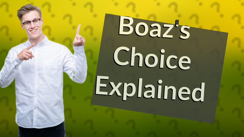 Boaz's Choice Explained