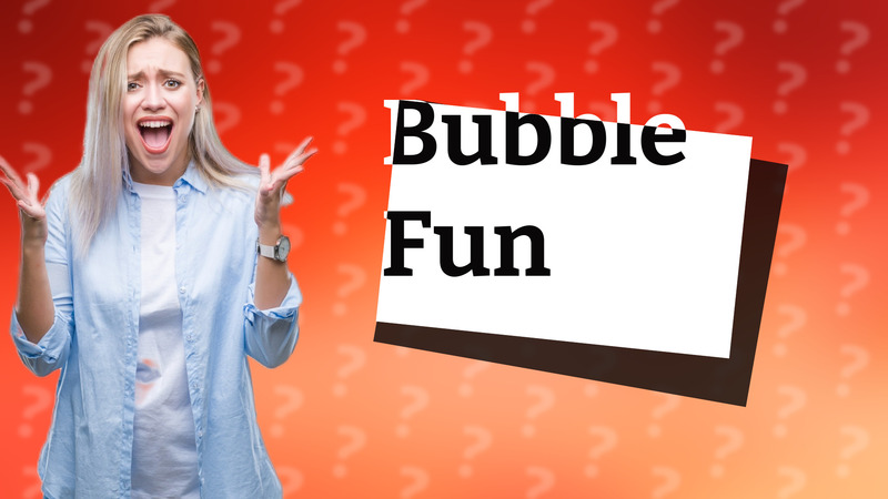 Bubble Fun