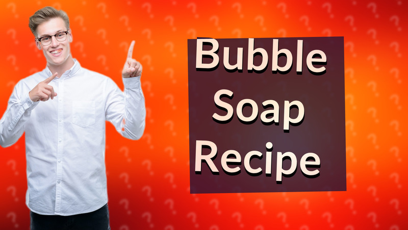 Bubble Soap Recipe
