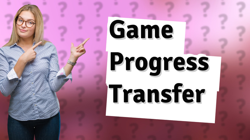 Game Progress Transfer