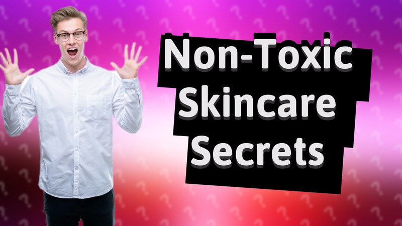 Non-Toxic Skincare Secrets