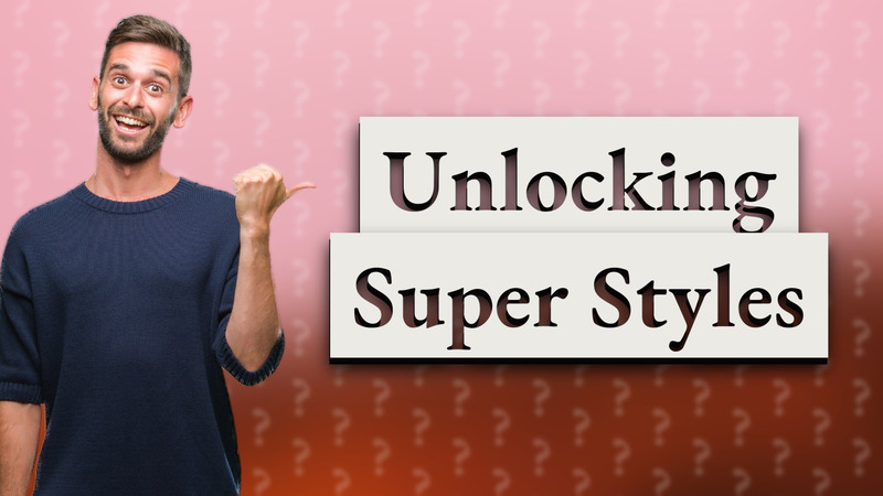 Unlocking Super Styles