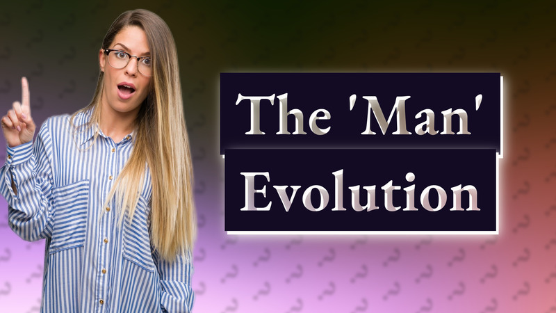 The 'Man' Evolution