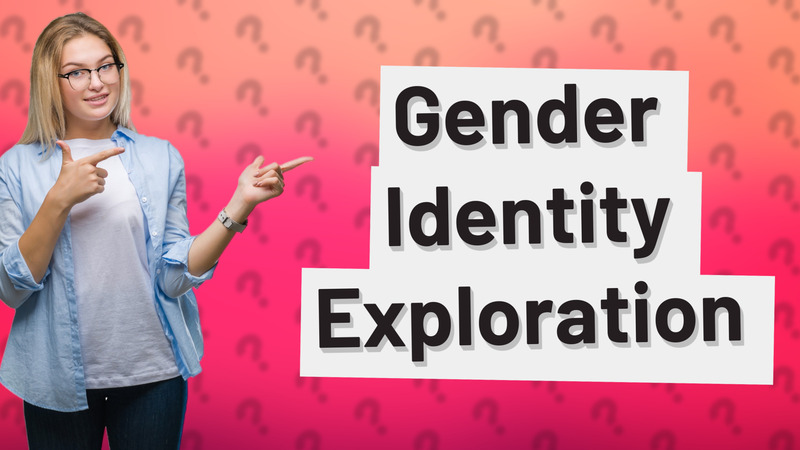 Gender Identity Exploration