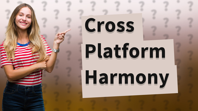 Cross Platform Harmony