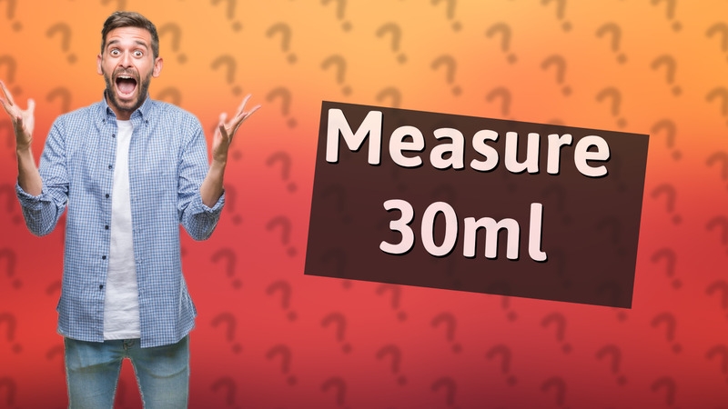 Measure 30ml