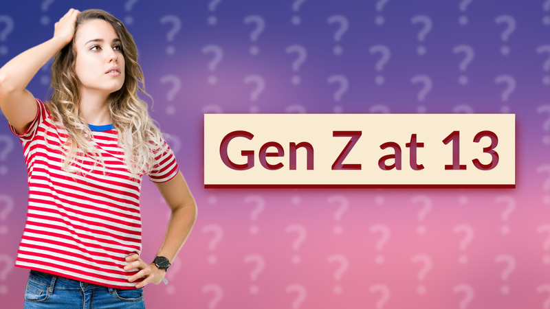 Gen Z at 13